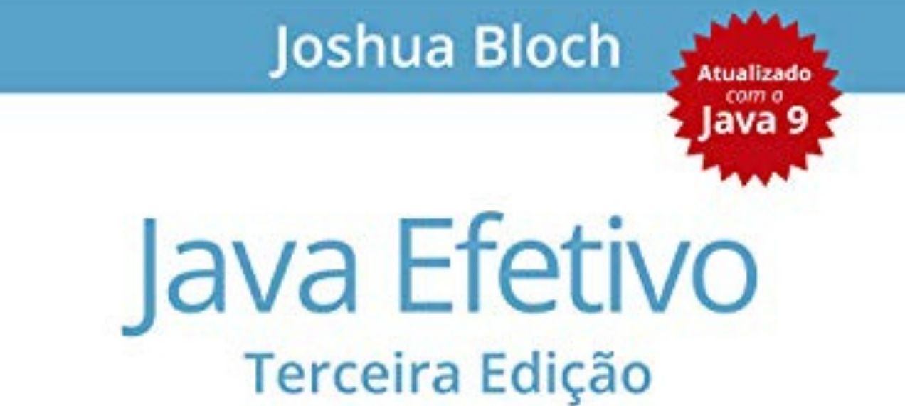 Java Efetivo: as Melhores Práticas Para a Plataforma Java